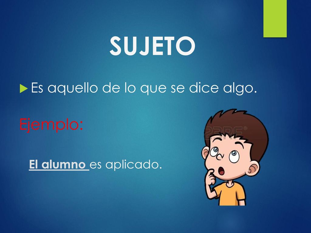 SUJETO Ejemplo: Es aquello de lo que se dice algo.