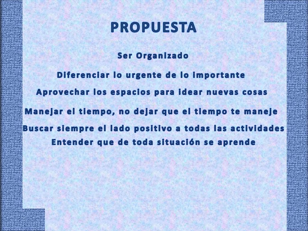PROPUESTA Ser Organizado Diferenciar lo urgente de lo importante