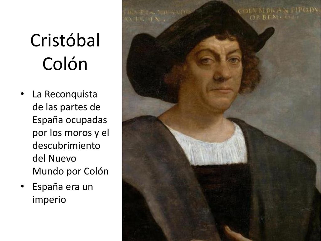 Cristóbal Colón La Reconquista de las partes de España ocupadas por los moros y el descubrimiento del Nuevo Mundo por Colón.