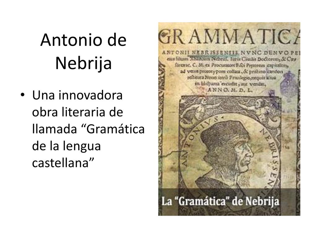 Antonio de Nebrija Una innovadora obra literaria de llamada Gramática de la lengua castellana