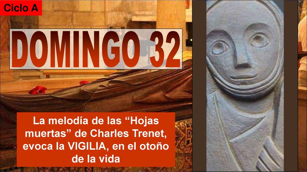 Ciclo A DOMINGO 32. La melodía de las Hojas muertas de Charles Trenet, evoca la VIGILIA, en el otoño.