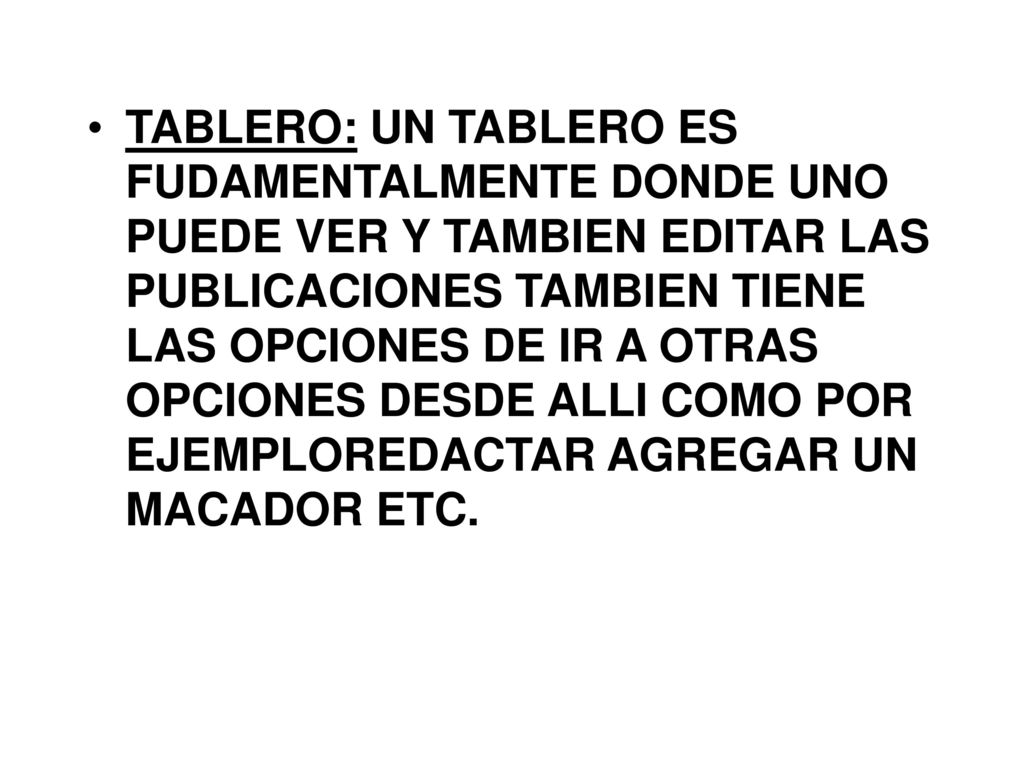 TABLERO: UN TABLERO ES FUDAMENTALMENTE DONDE UNO PUEDE VER Y TAMBIEN EDITAR LAS PUBLICACIONES TAMBIEN TIENE LAS OPCIONES DE IR A OTRAS OPCIONES DESDE ALLI COMO POR EJEMPLOREDACTAR AGREGAR UN MACADOR ETC.