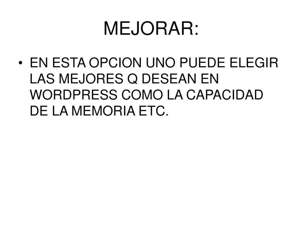MEJORAR: EN ESTA OPCION UNO PUEDE ELEGIR LAS MEJORES Q DESEAN EN WORDPRESS COMO LA CAPACIDAD DE LA MEMORIA ETC.