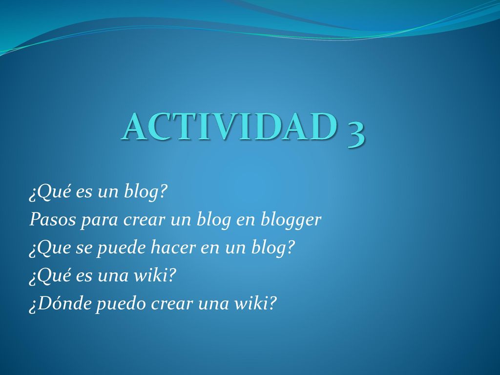 ACTIVIDAD 3 ¿Qué es un blog Pasos para crear un blog en blogger