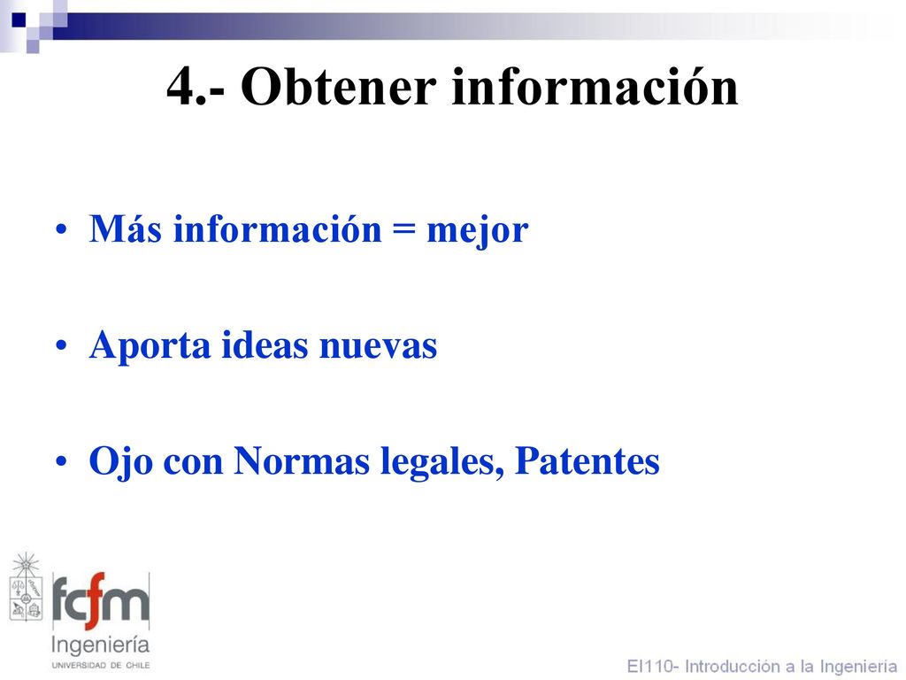 4.- Obtener información Más información = mejor Aporta ideas nuevas