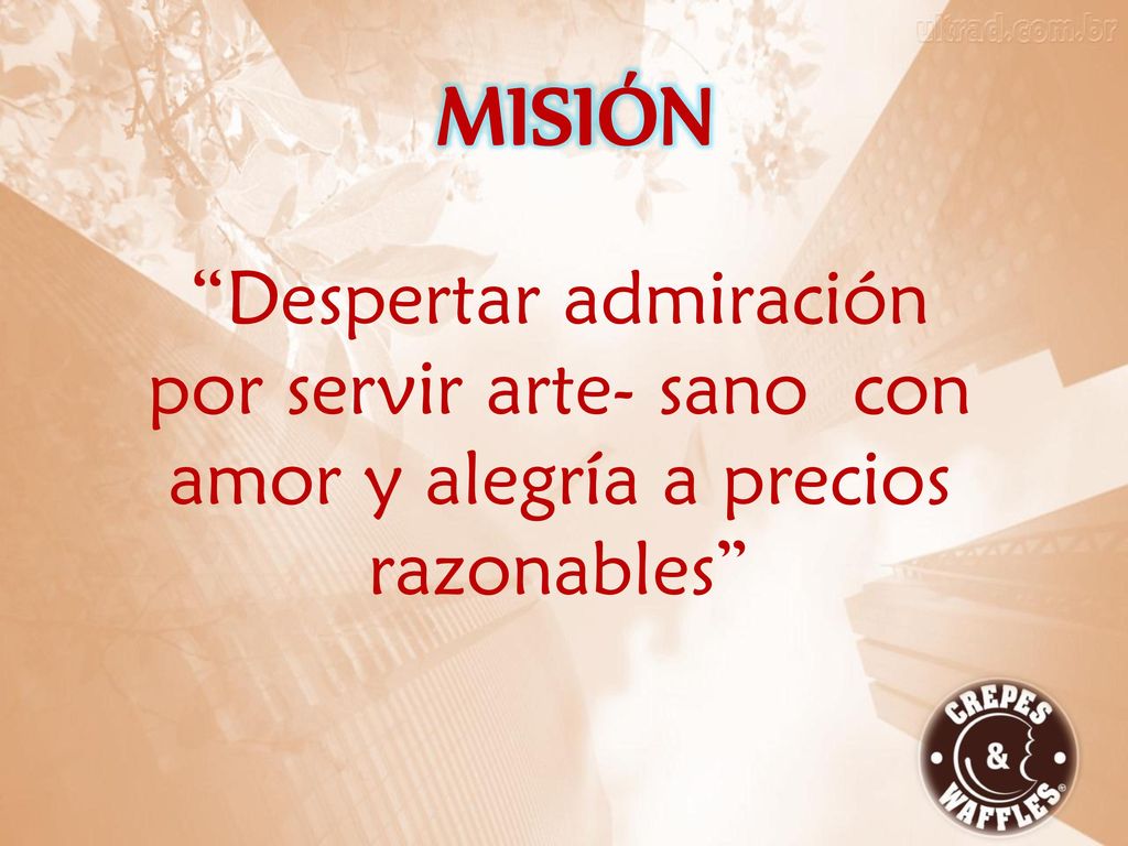 MISIÓN Despertar admiración por servir arte- sano con amor y alegría a precios razonables