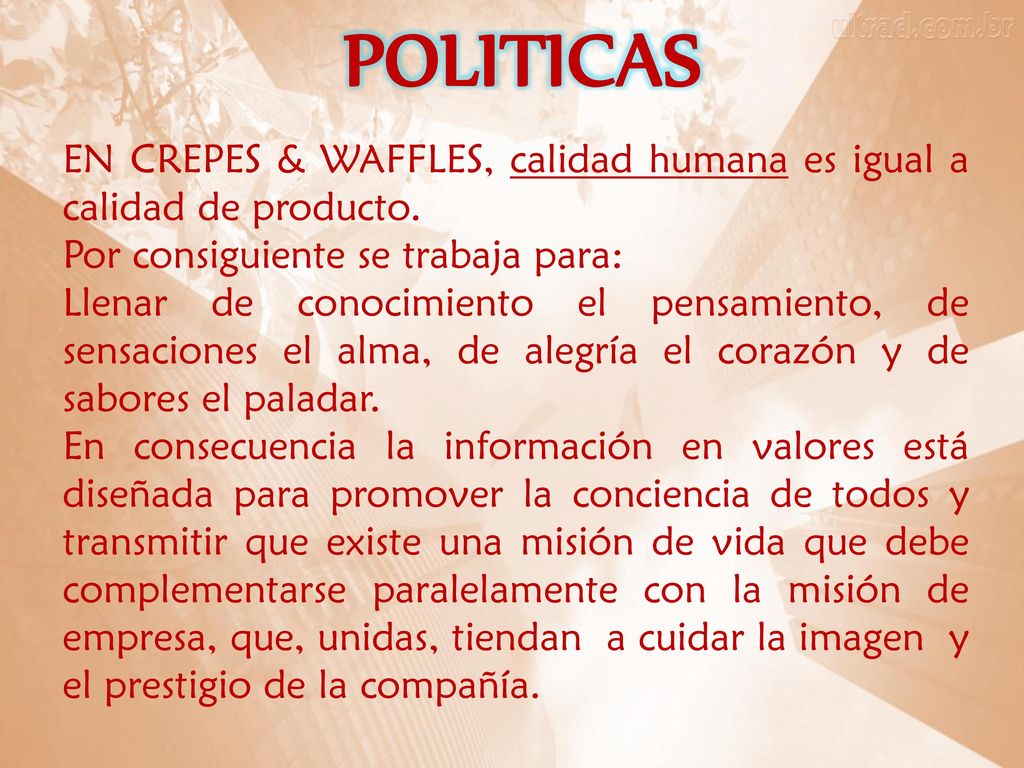 POLITICAS EN CREPES & WAFFLES, calidad humana es igual a calidad de producto. Por consiguiente se trabaja para: