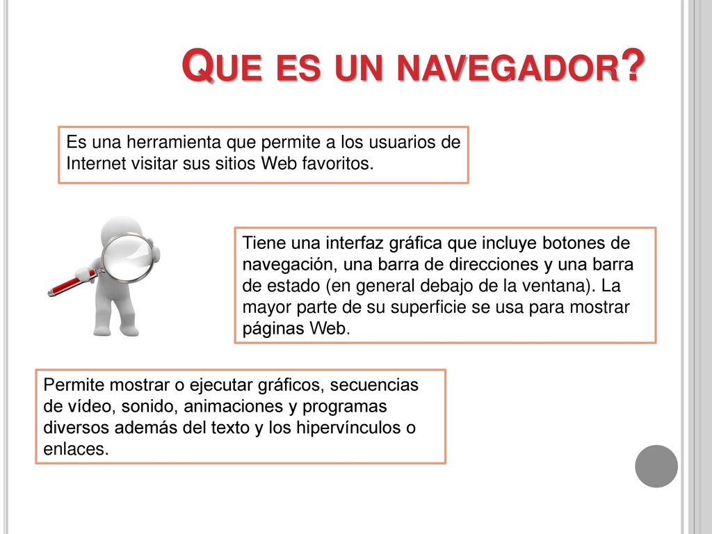 Que es un navegador Es una herramienta que permite a los usuarios de Internet visitar sus sitios Web favoritos.