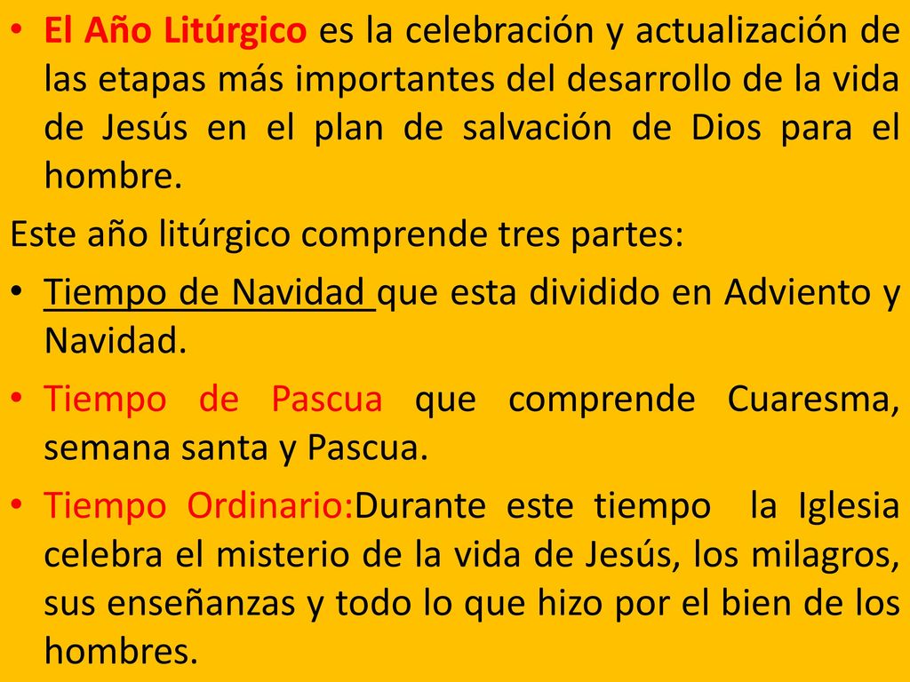 El Año Litúrgico es la celebración y actualización de las etapas más importantes del desarrollo de la vida de Jesús en el plan de salvación de Dios para el hombre.