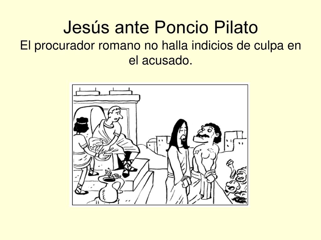 Jesús ante Poncio Pilato El procurador romano no halla indicios de culpa en el acusado.