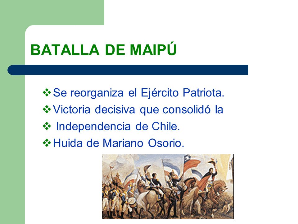 BATALLA DE MAIPÚ Se reorganiza el Ejército Patriota.