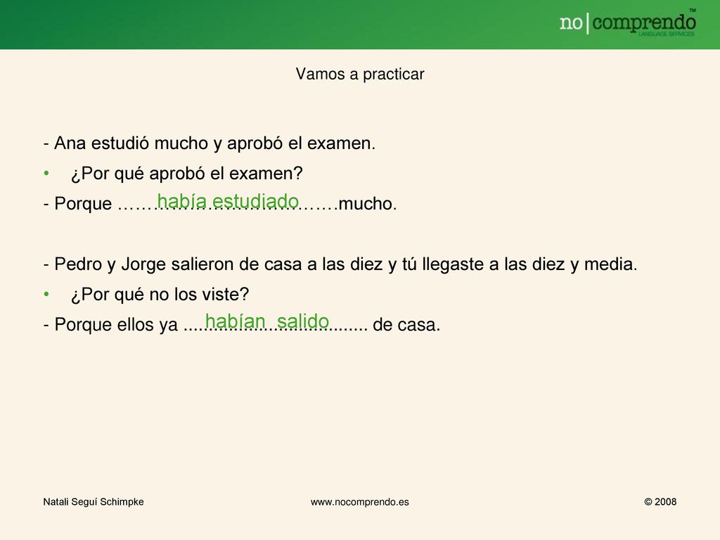 había estudiado habían salido - Ana estudió mucho y aprobó el examen.