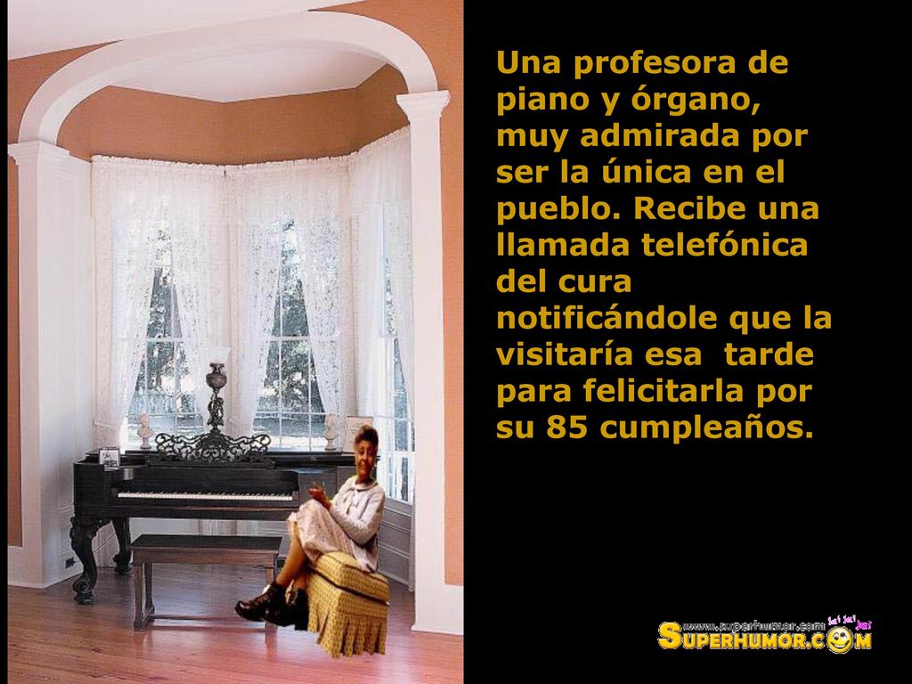 Una profesora de piano y órgano, muy admirada por ser la única en el pueblo.