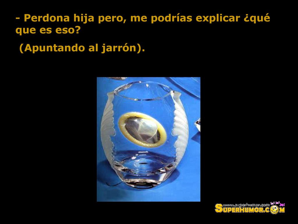 - Perdona hija pero, me podrías explicar ¿qué que es eso