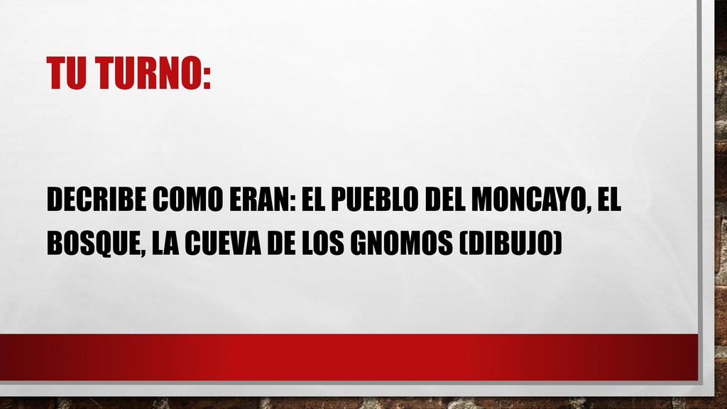 Tu turno: Decribe como eraN: el pueblo del moncayo, el bosque, la cueva de los gnomos (DIBUJO)