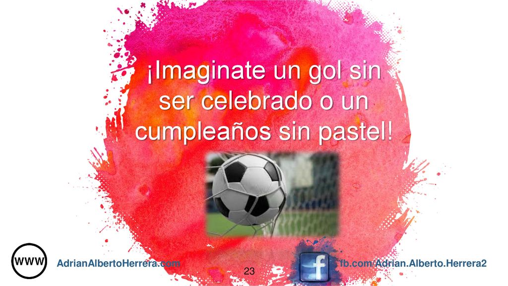 ¡Imaginate un gol sin ser celebrado o un cumpleaños sin pastel!