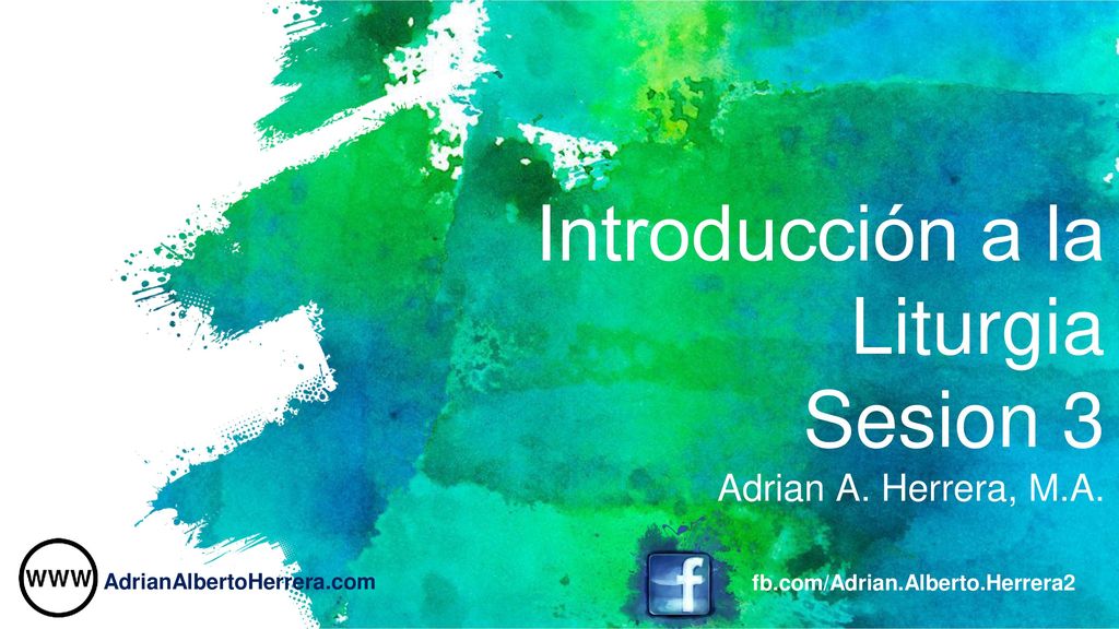 Introducción a la Liturgia Sesion 3 Adrian A. Herrera, M.A.