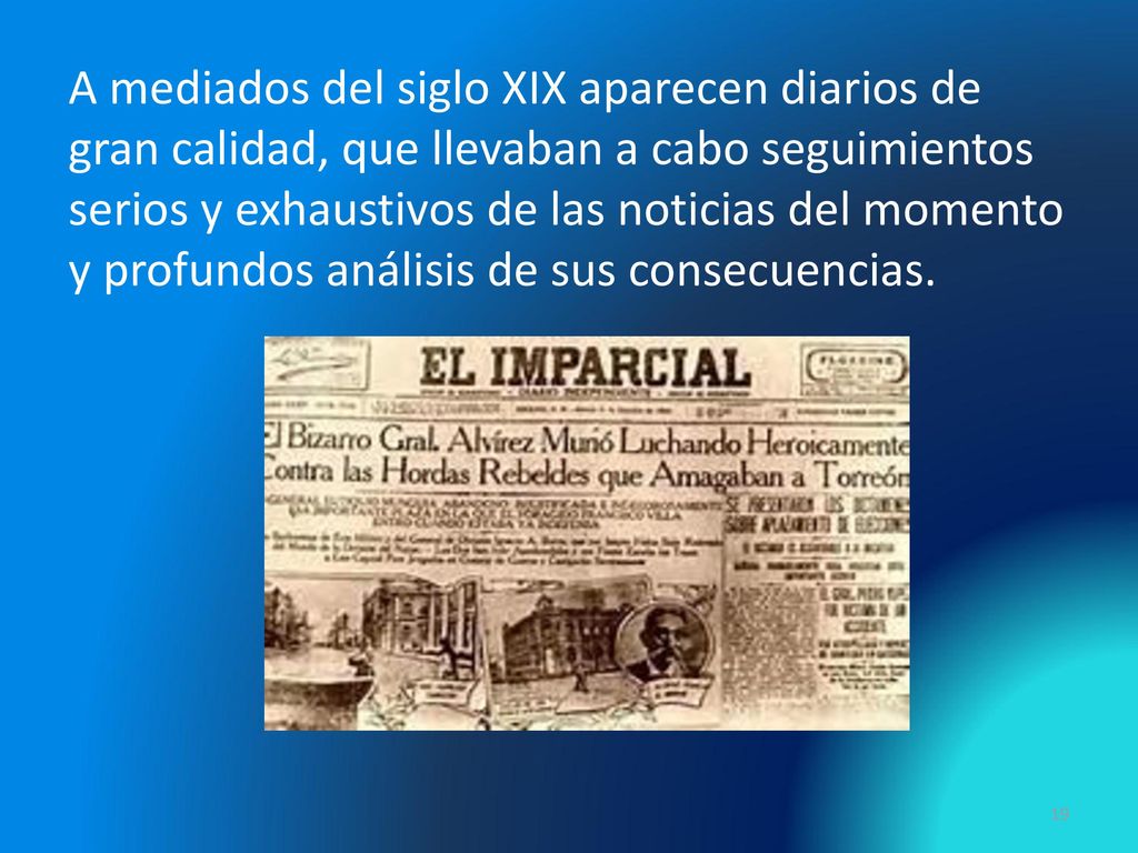 A mediados del siglo XIX aparecen diarios de gran calidad, que llevaban a cabo seguimientos serios y exhaustivos de las noticias del momento y profundos análisis de sus consecuencias.
