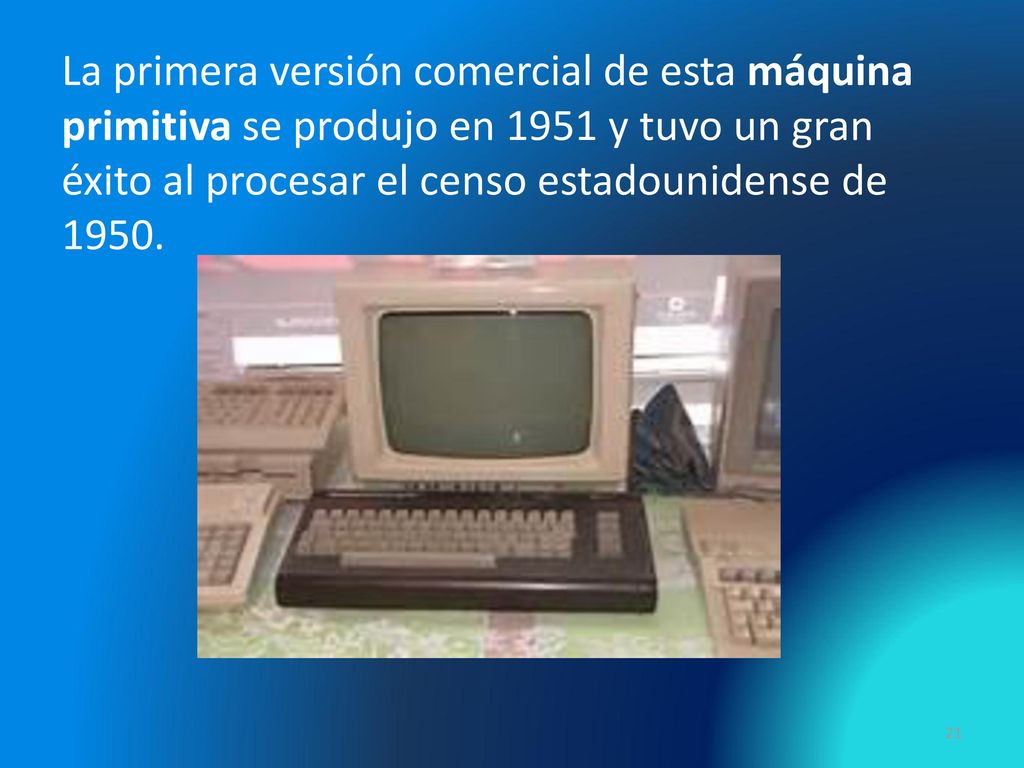 La primera versión comercial de esta máquina primitiva se produjo en 1951 y tuvo un gran éxito al procesar el censo estadounidense de 1950.
