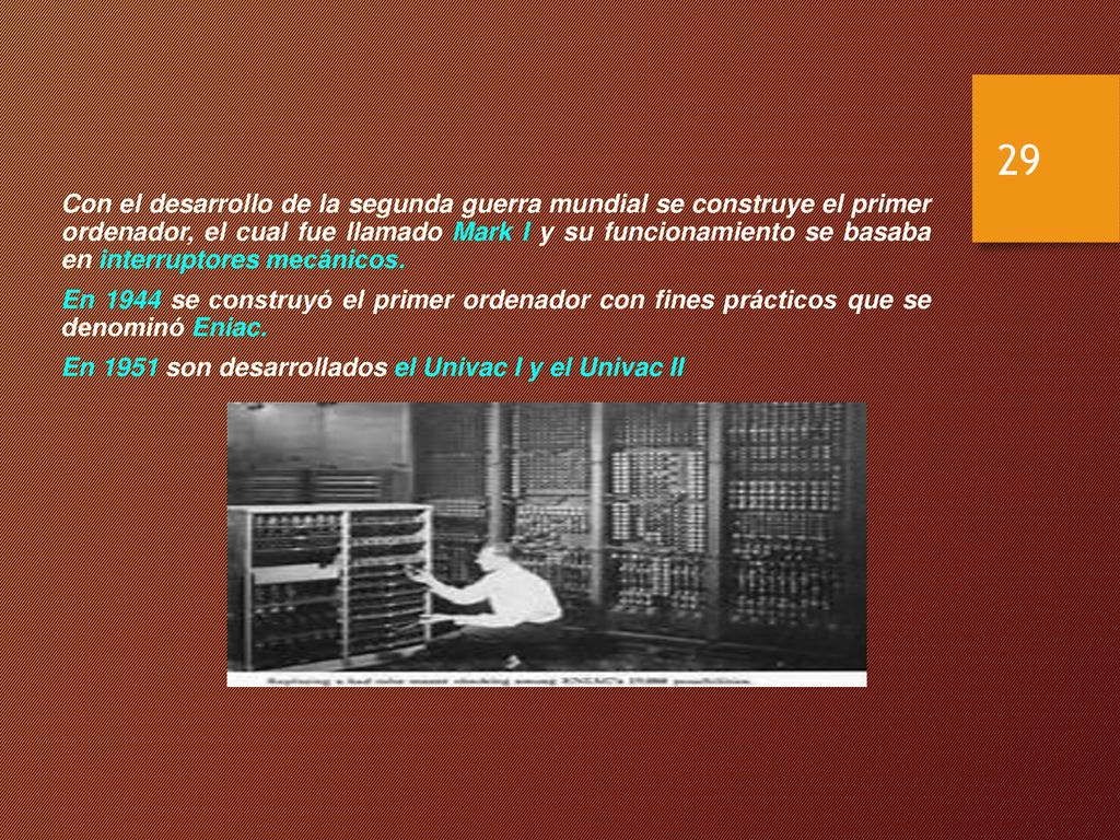 Con el desarrollo de la segunda guerra mundial se construye el primer ordenador, el cual fue llamado Mark I y su funcionamiento se basaba en interruptores mecánicos.
