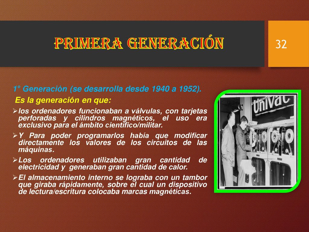 Primera generación 1° Generación (se desarrolla desde 1940 a 1952).
