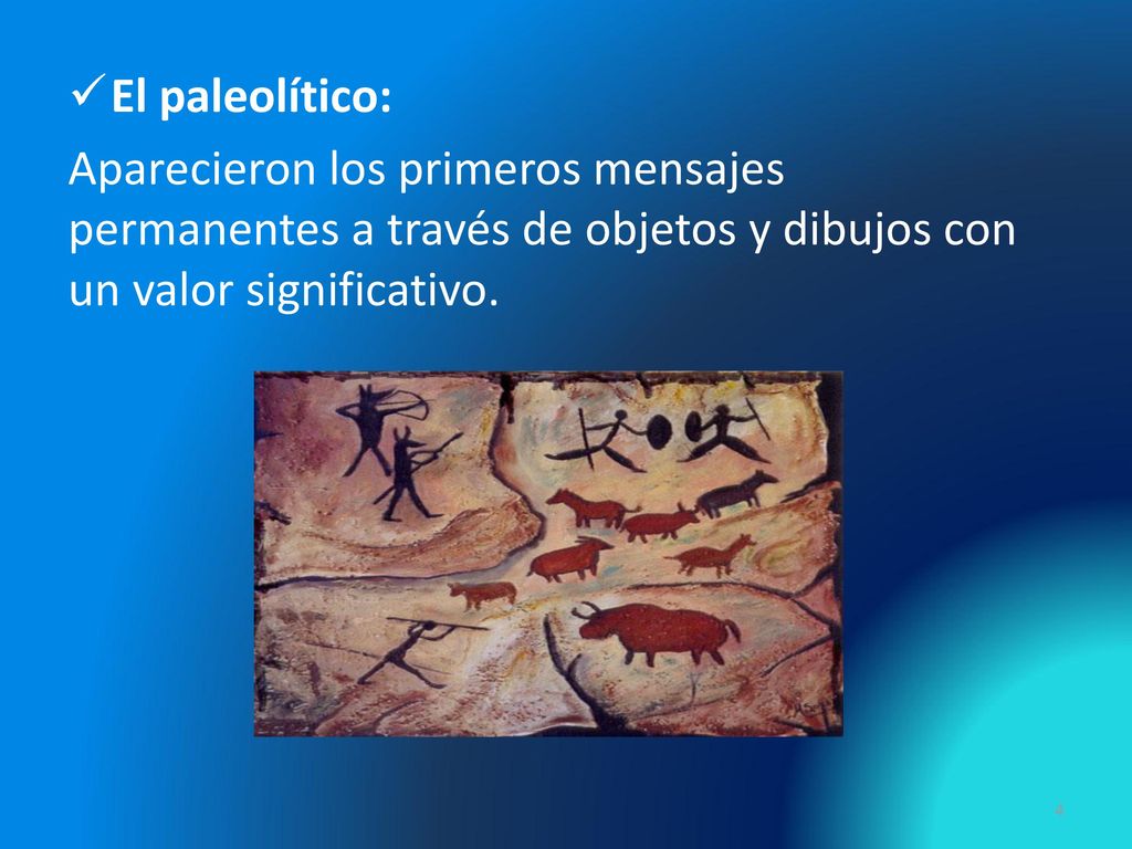 El paleolítico: Aparecieron los primeros mensajes permanentes a través de objetos y dibujos con un valor significativo.
