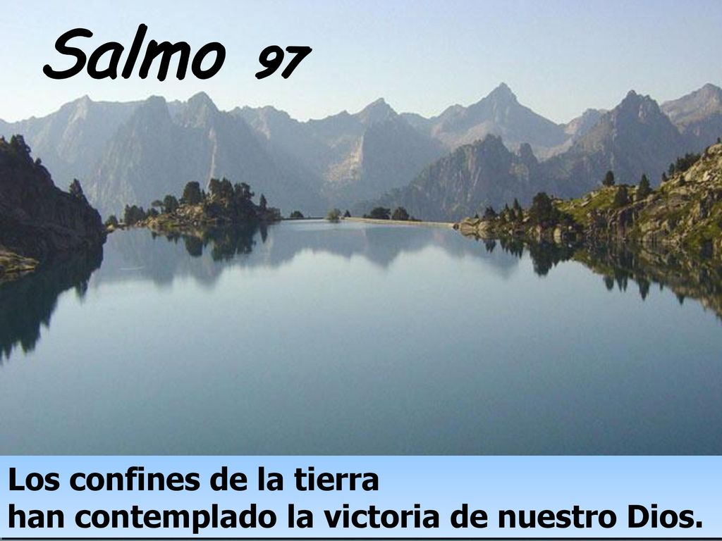 Salmo 97 Los confines de la tierra han contemplado la victoria de nuestro Dios.