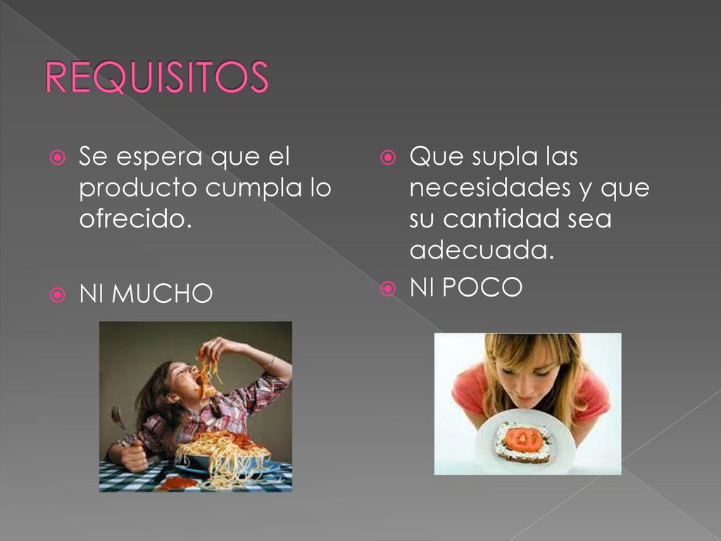 REQUISITOS Se espera que el producto cumpla lo ofrecido. NI MUCHO