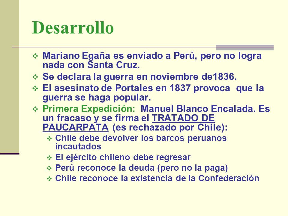 Desarrollo Mariano Egaña es enviado a Perú, pero no logra nada con Santa Cruz. Se declara la guerra en noviembre de1836.