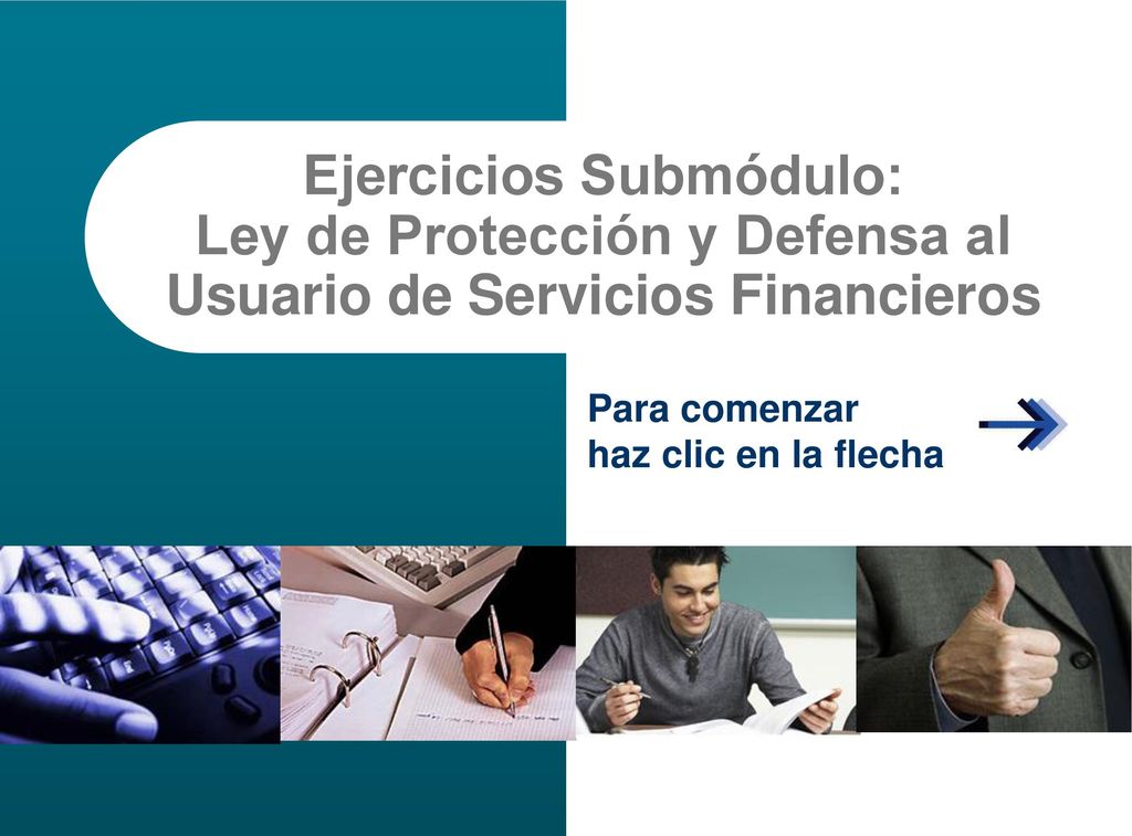 Ejercicios Submódulo: Ley de Protección y Defensa al Usuario de Servicios Financieros