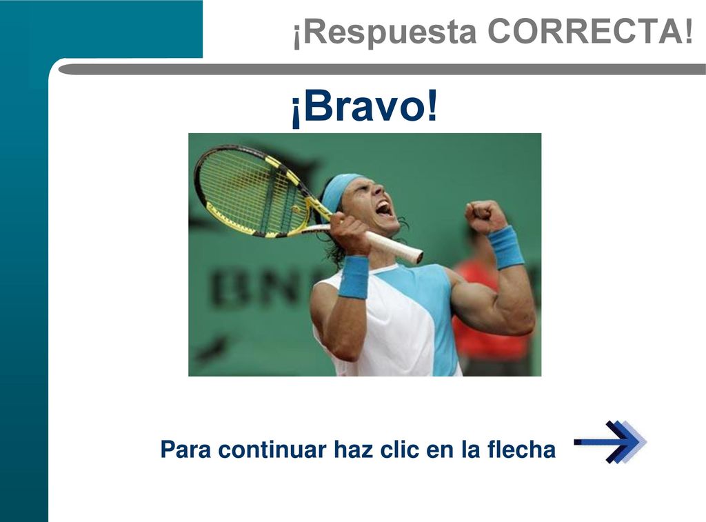 ¡Respuesta CORRECTA! ¡Bravo! Para continuar haz clic en la flecha