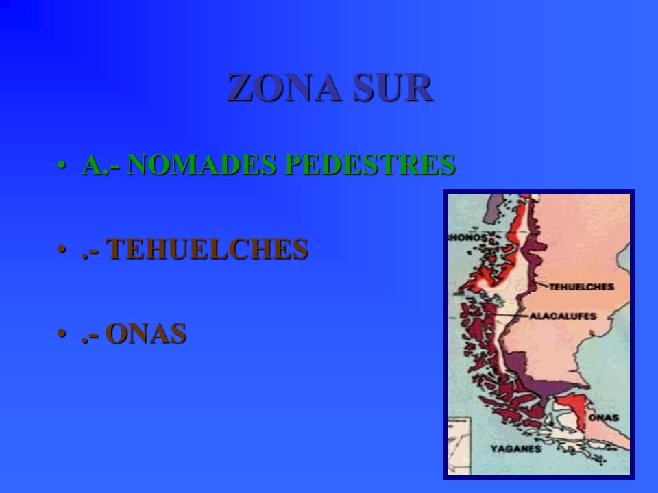 ZONA SUR A.- NOMADES PEDESTRES .- TEHUELCHES .- ONAS