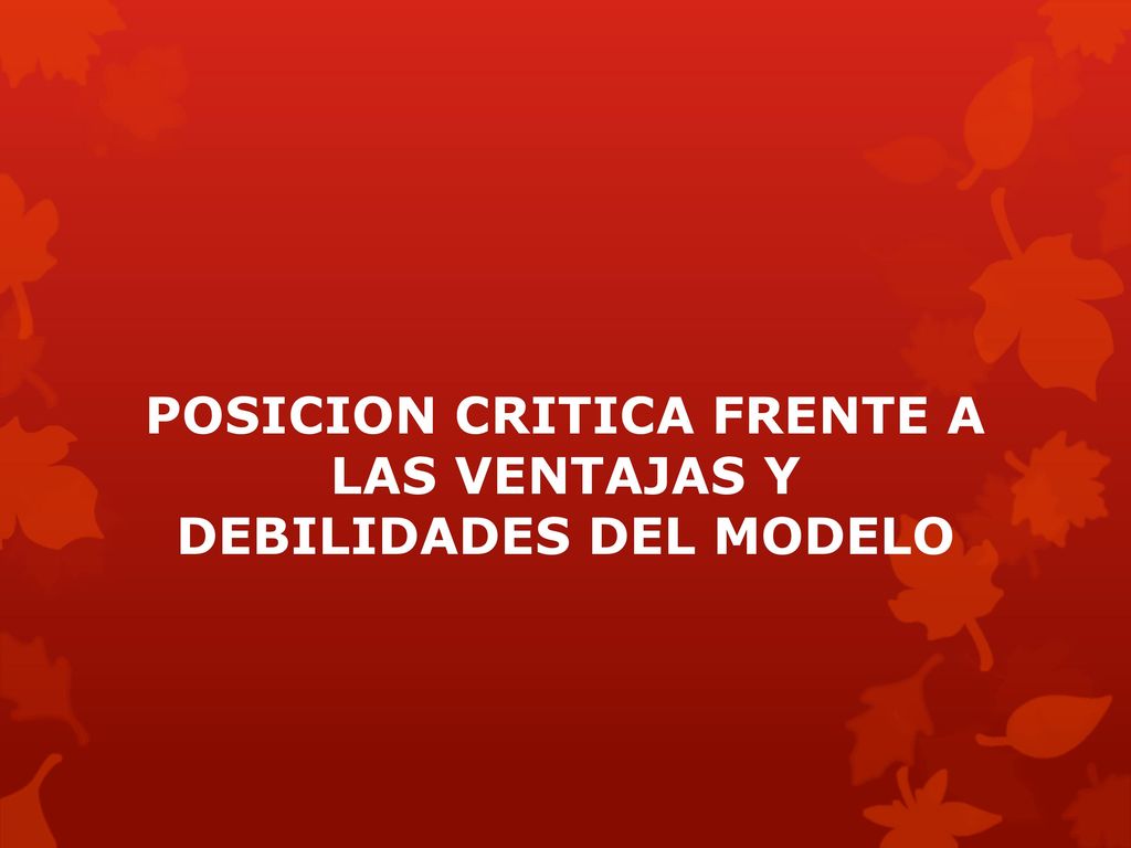 POSICION CRITICA FRENTE A LAS VENTAJAS Y DEBILIDADES DEL MODELO