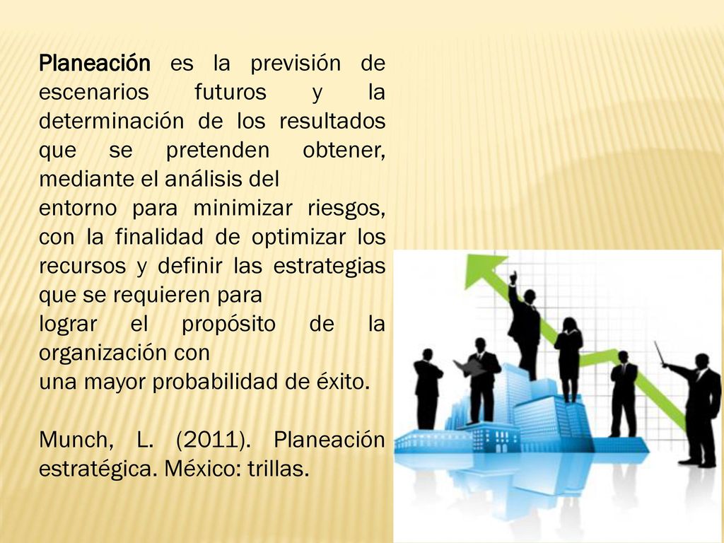 Planeación es la previsión de escenarios futuros y la determinación de los resultados que se pretenden obtener, mediante el análisis del