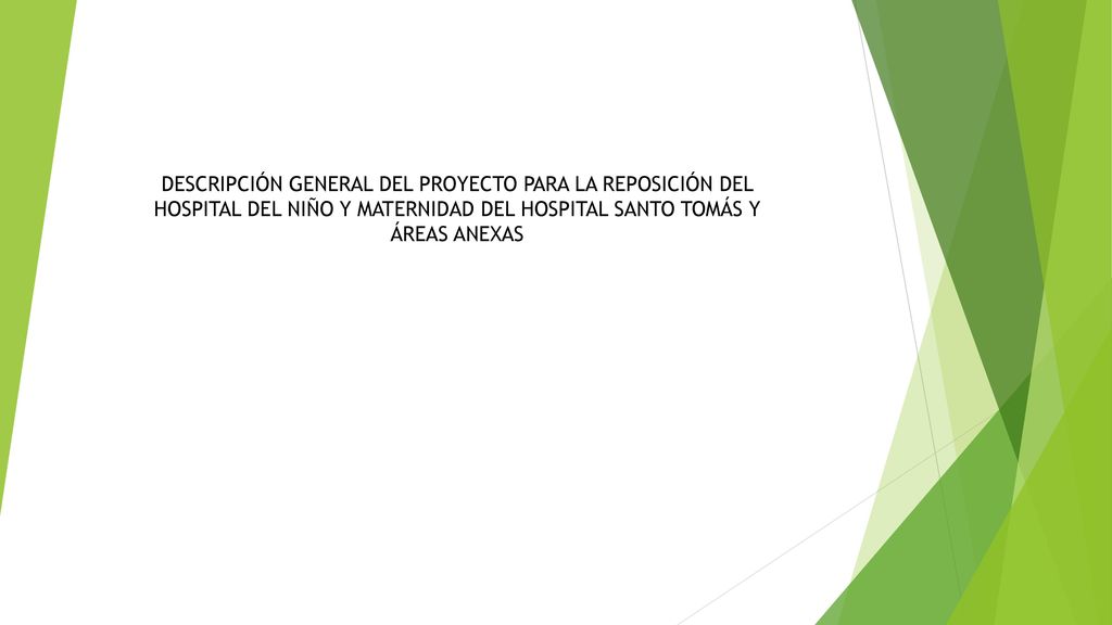DESCRIPCIÓN GENERAL DEL PROYECTO PARA LA REPOSICIÓN DEL HOSPITAL DEL NIÑO Y MATERNIDAD DEL HOSPITAL SANTO TOMÁS Y ÁREAS ANEXAS