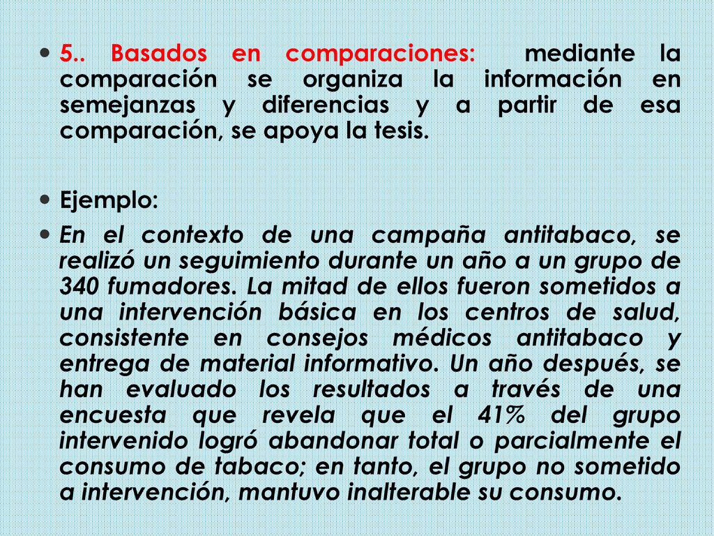 5.. Basados en comparaciones: mediante la comparación se organiza la información en semejanzas y diferencias y a partir de esa comparación, se apoya la tesis.