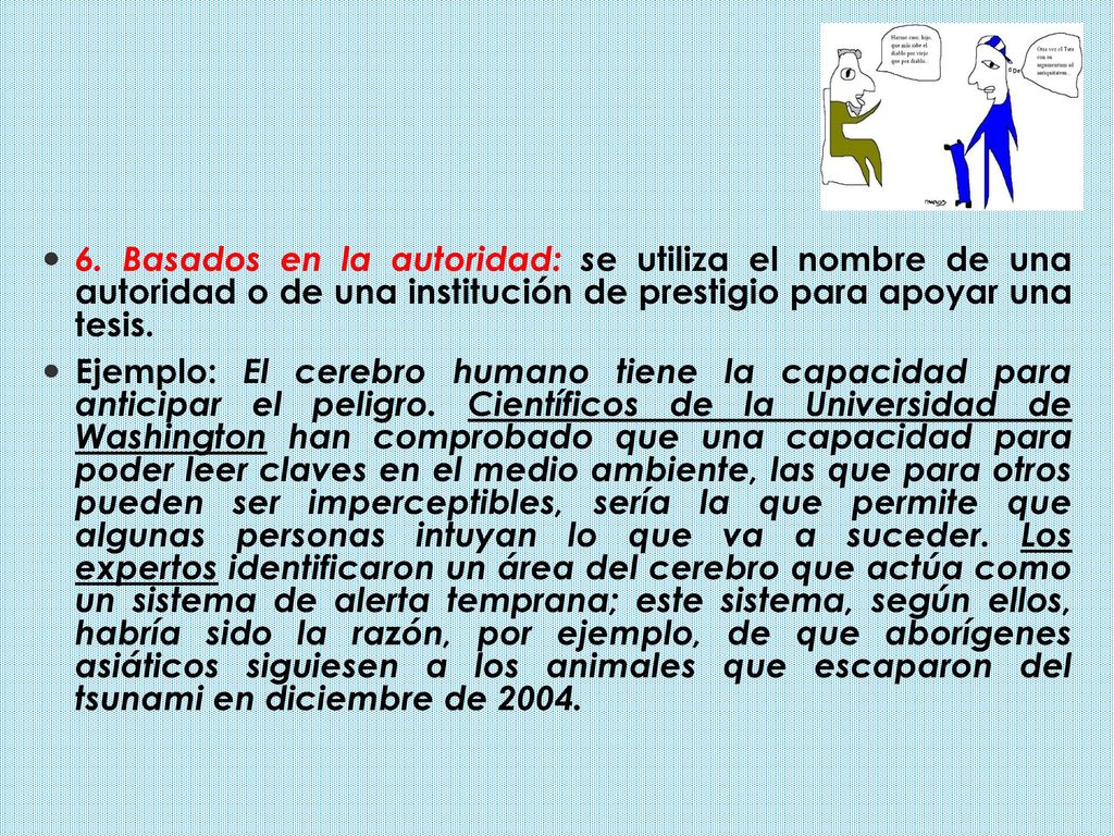 6. Basados en la autoridad: se utiliza el nombre de una autoridad o de una institución de prestigio para apoyar una tesis.