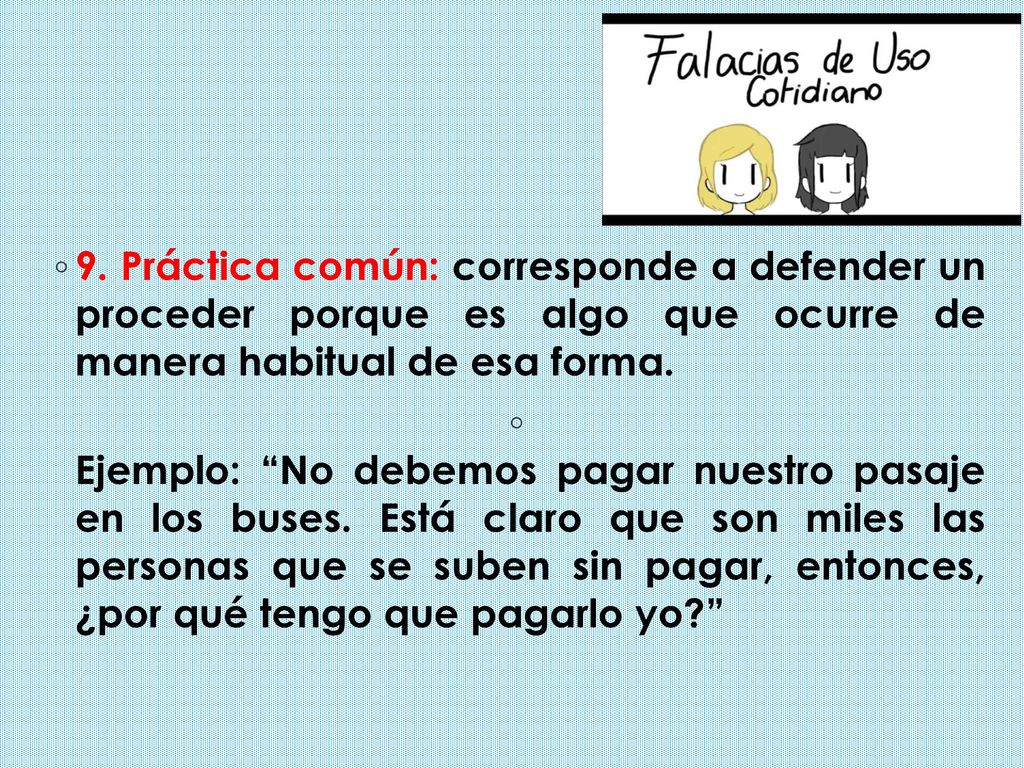 9. Práctica común: corresponde a defender un proceder porque es algo que ocurre de manera habitual de esa forma.