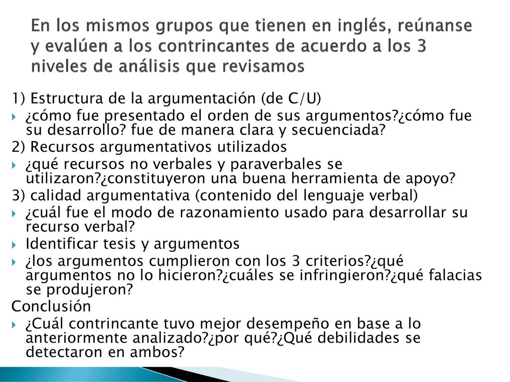 En los mismos grupos que tienen en inglés, reúnanse y evalúen a los contrincantes de acuerdo a los 3 niveles de análisis que revisamos