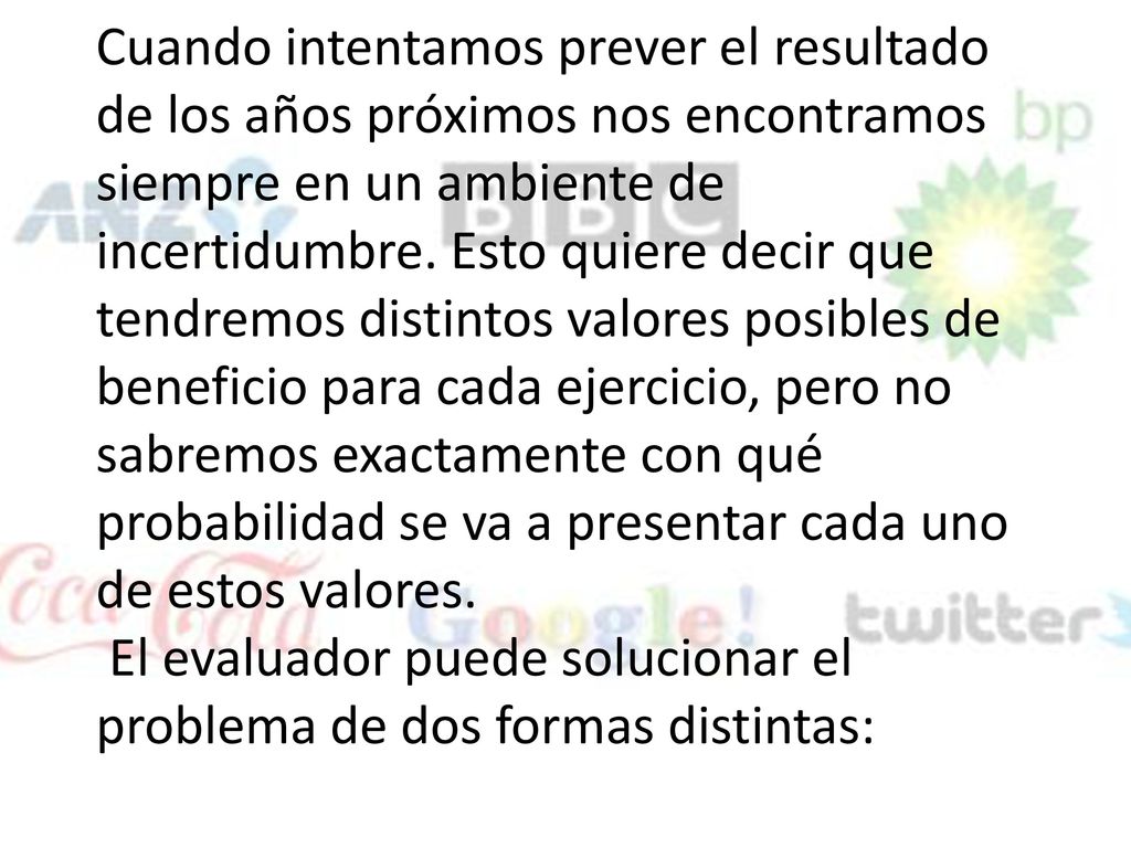Cuando intentamos prever el resultado de los años próximos nos encontramos siempre en un ambiente de incertidumbre.
