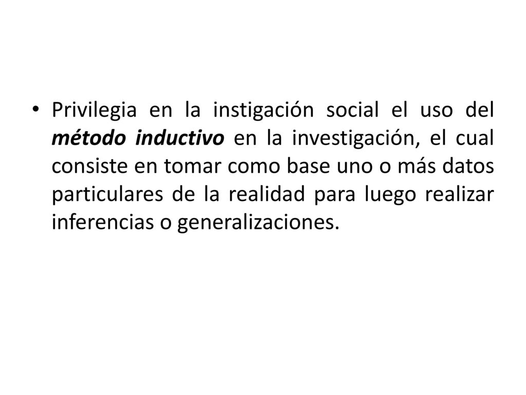 Privilegia en la instigación social el uso del método inductivo en la investigación, el cual consiste en tomar como base uno o más datos particulares de la realidad para luego realizar inferencias o generalizaciones.
