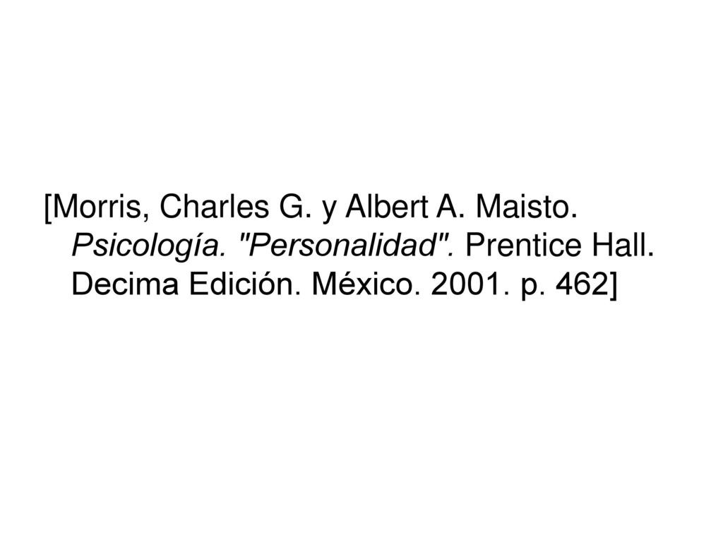 [Morris, Charles G. y Albert A. Maisto. Psicología. Personalidad
