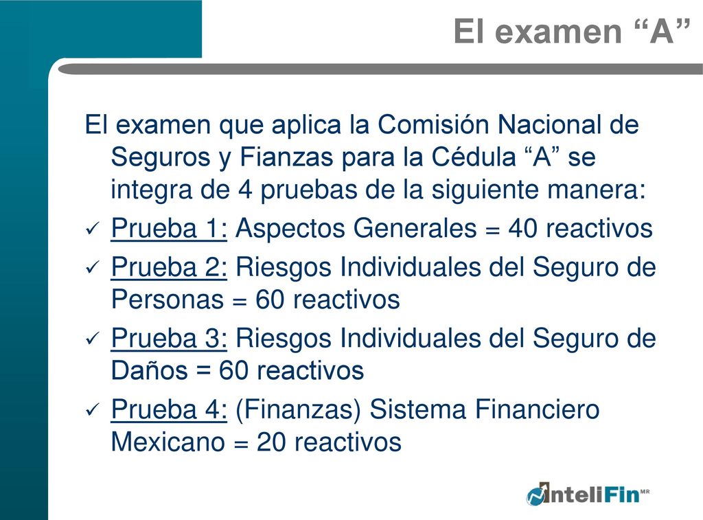 El examen A El examen que aplica la Comisión Nacional de Seguros y Fianzas para la Cédula A se integra de 4 pruebas de la siguiente manera: