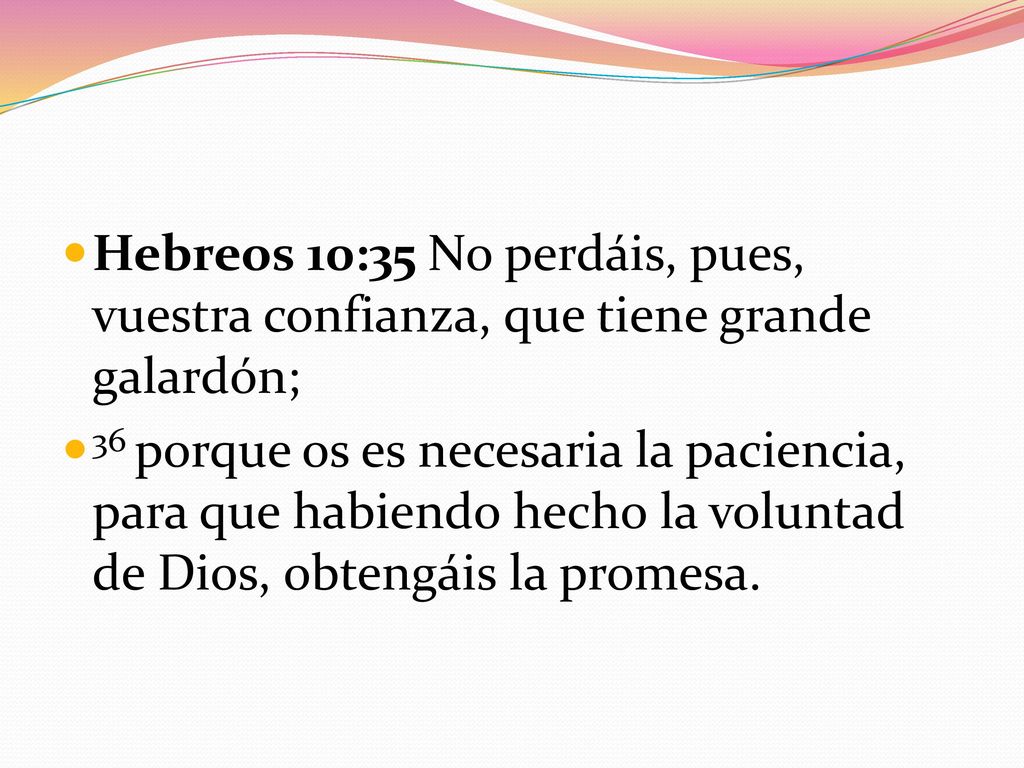 Hebreos 10:35 No perdáis, pues, vuestra confianza, que tiene grande galardón;