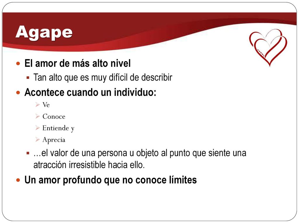 Agape El amor de más alto nivel Acontece cuando un individuo: