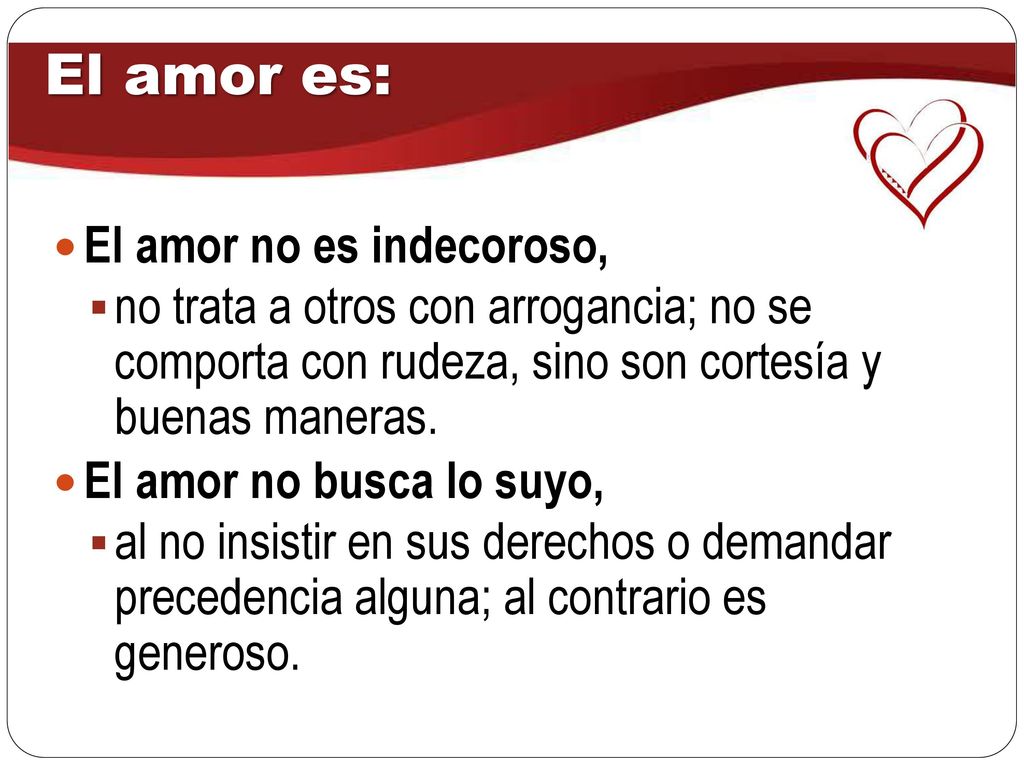 El amor es: El amor no es indecoroso,