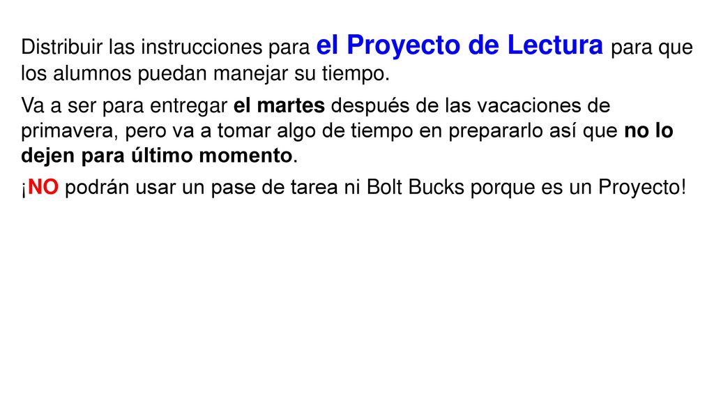Distribuir las instrucciones para el Proyecto de Lectura para que los alumnos puedan manejar su tiempo.