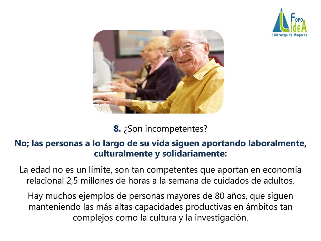 8. ¿Son incompetentes No; las personas a lo largo de su vida siguen aportando laboralmente, culturalmente y solidariamente: