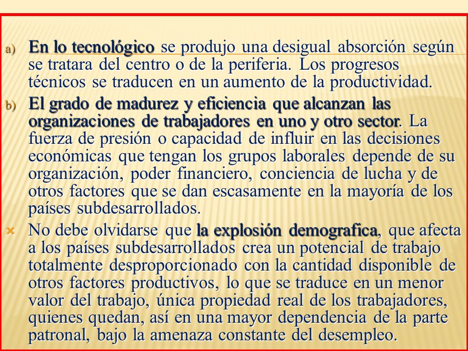 En lo tecnológico se produjo una desigual absorción según se tratara del centro o de la periferia. Los progresos técnicos se traducen en un aumento de la productividad.