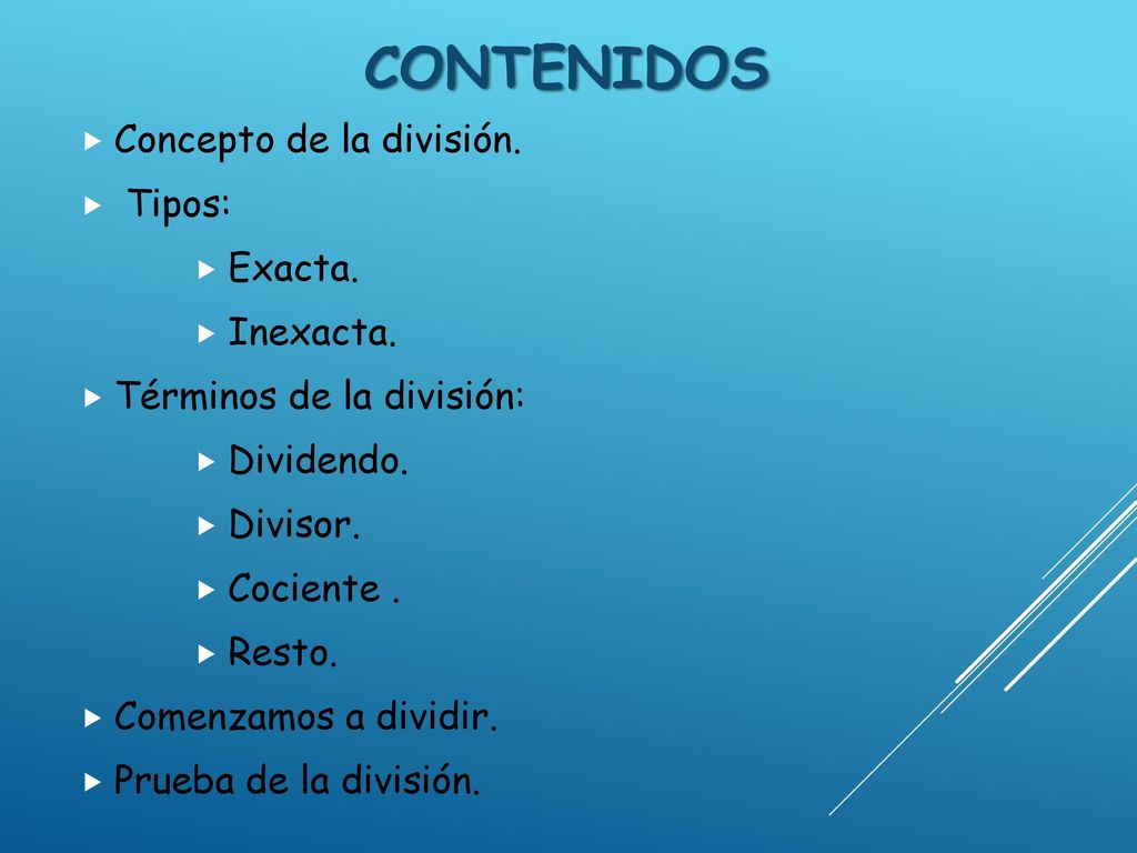 Contenidos Concepto de la división. Tipos: Exacta. Inexacta.